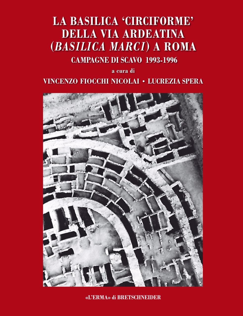 Parco Archeologico dell'Appia Antica. Presentazione del volume “La basilica ‘circiforme’ della via Ardeatina (Basilica Marci) a Roma. Campagne di scavo 1993-1996”