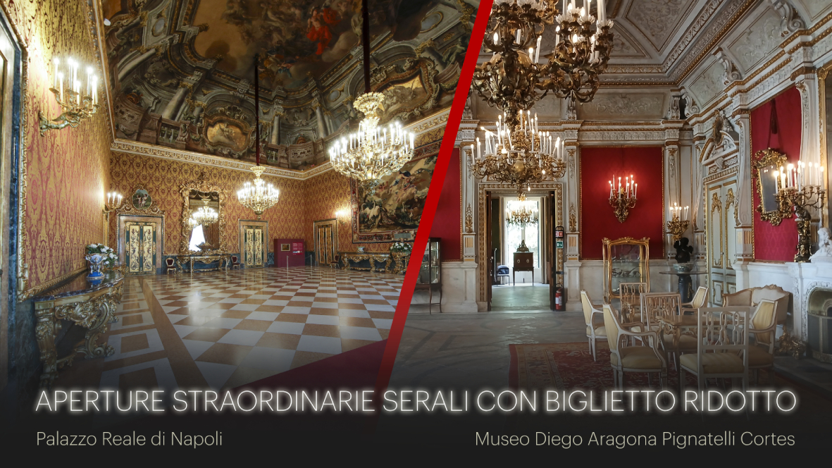 “Un Sabato da Re”: Aperture serali a tariffa ridotta al Palazzo Reale di Napoli e al Museo Diego Aragona Pignatelli Cortes